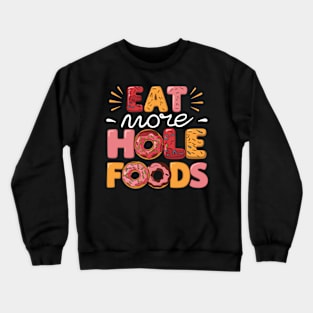 Eat Hole Foods Colorful Lettering with Delicious Donuts Crewneck Sweatshirt